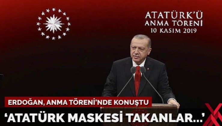 Erdoğan: Atatürk maskesi takarak millete husumetlerini gizliyorlar