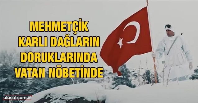 Mehmetçik karlı dağların doruklarında vatan nöbetinde