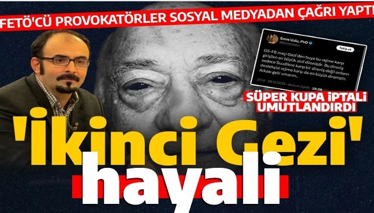 FETÖ'cülerin Süper Kupa iptali üzerinden 'ikinci Gezi' hayali: Arkası gelir umarım