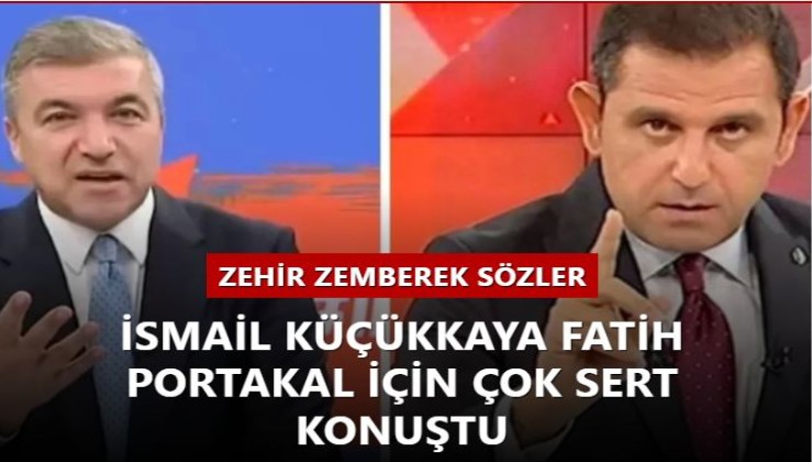 Zehir zemberek sözler... İsmail Küçükkaya Fatih Portakal için çok sert konuştu