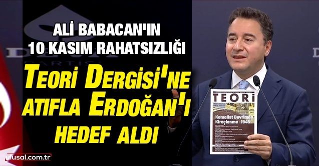 DEVA Partisi Genel Başkanı Babacan'ın 10 Kasım rahatsızlığı: Teori Dergisi'ne atıfla Erdoğan'ı hedef aldı