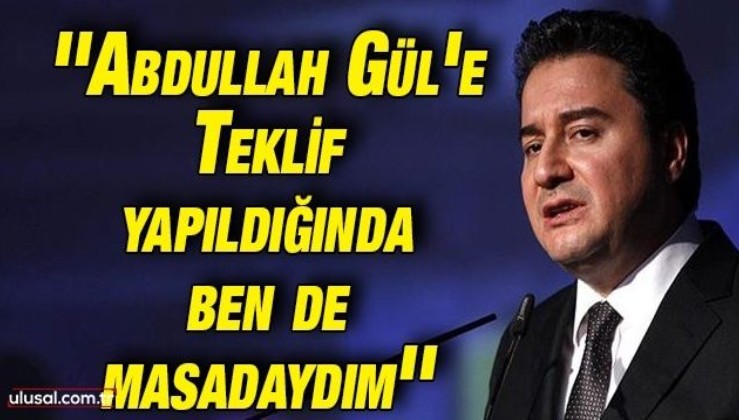 DEVA Partisi Genel Başkanı Başkanı Ali Babacan: ''Abdullah Gül'e teklif yapıldığında ben de masadaydım''