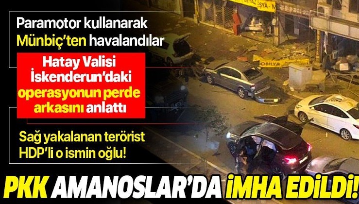Hatay Valisi Rahmi Doğan İskenderun'daki terör operasyonunun ardından konuştu: PKK Amanoslar'da imha edildi