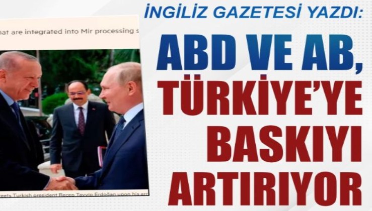 Financial Times: ABD ve AB, Türkiye'ye baskıyı artırıyor