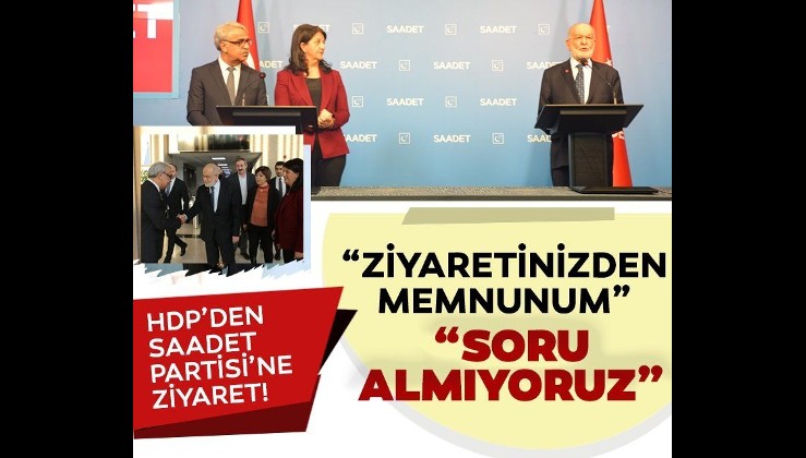 Saadet Partisi, HDP'nin ziyaretinden memnun! Apar topar açıklama yapıp basın toplantısını bitirdiler