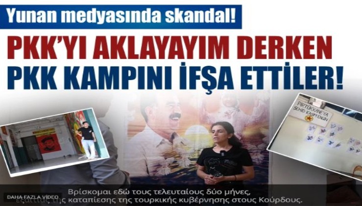 Yunan medyası, PKK'yı aklayayım derken PKK kampını ifşa etti