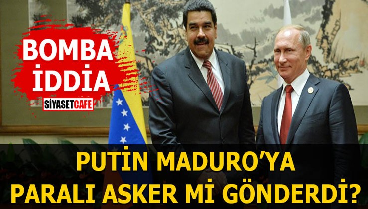 Bomba iddia Putin Maduro'ya paralı asker mi gönderdi?