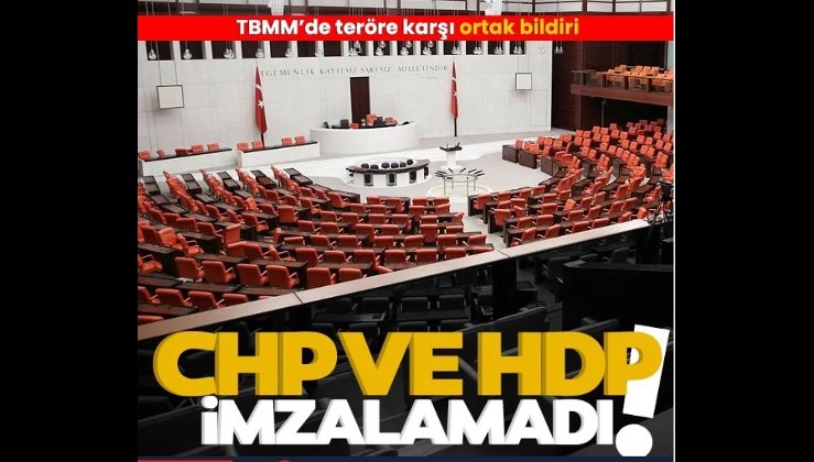 Ortak metni imzalamayan CHP'den ayrı bildiri: Terörü kınamıyor, lanetliyoruz!