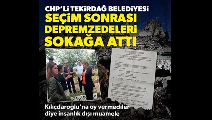 Seçim sonrası CHP'li Tekirdağ Belediyesi'nde çirkeflik: Depremzedelere yardımları kestiler