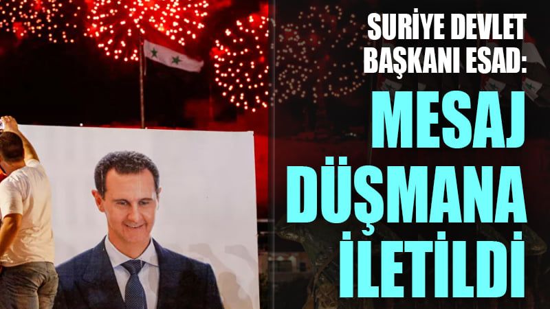 Suriye Devlet Başkanı Esad: Mesaj düşmana iletildi, vatanseverlik misyonu başarıya ulaştı