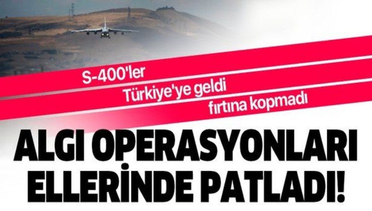 Algı operasyonları çöktü! S-400 Türkiye'ye geldi, piyasalarda fırtına kopmadı.