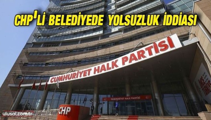 CHP'li belediyede yolsuzluk iddiası