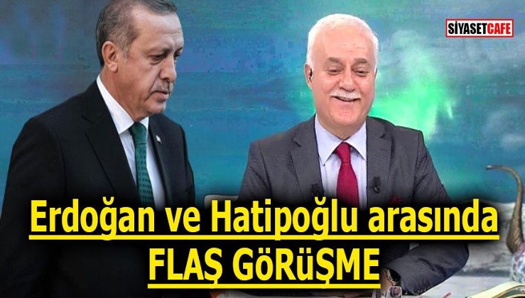 Erdoğan ve Hatipoğlu arasında flaş görüşme!