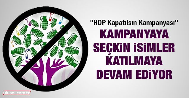 HDP Kapatılsın Kampanyası'na seçkin isimler katılmaya devam ediyor