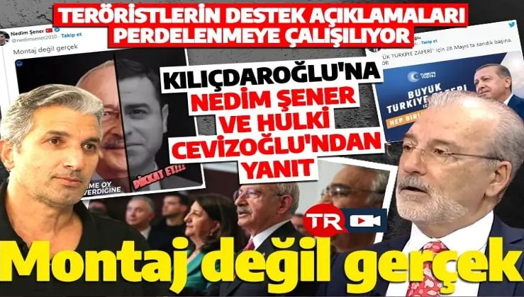 PKK'lıların Kılıçdaroğlu'nu destekleyen açıklamaları montajmış gibi gösterildi! Nedim Şener ve Hulki Cevizoğlu'ndan videolu yanıt!