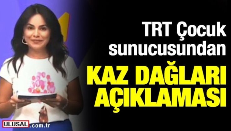 TRT Çocuk sunucusu Gözde Çevik'ten 'Kaz Dağları' açıklaması