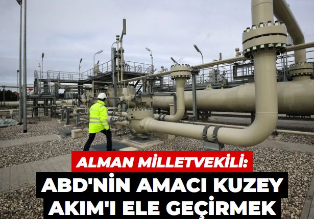 Alman milletvekili: ABD Kuzey Akım'ın kontrolünü ele geçirmeye çalışıyor