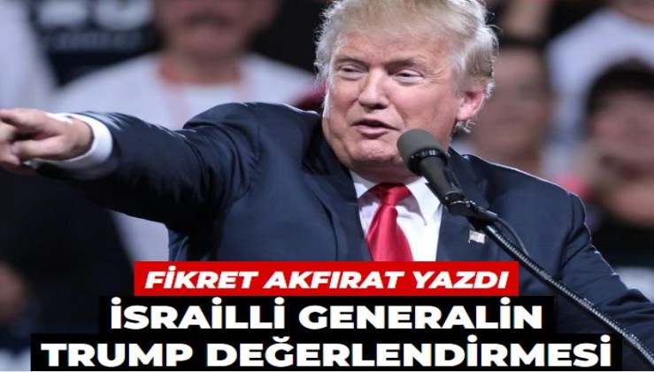 İsrailli generalin Trump değerlendirmesi