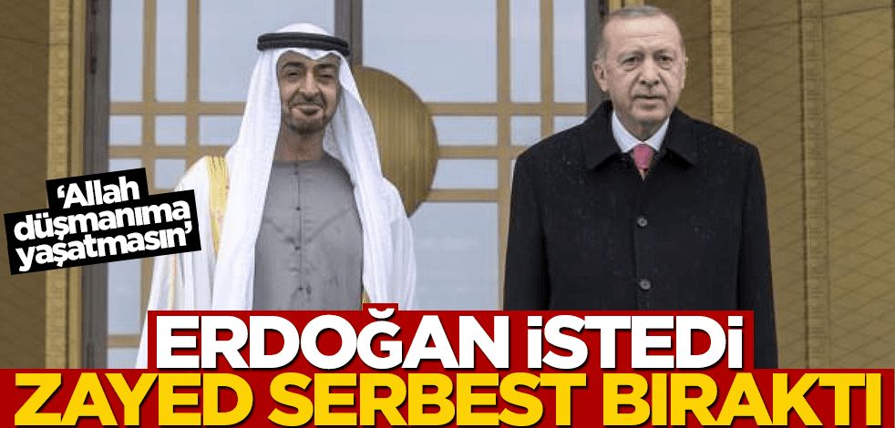 Erdoğan istedi, BAE serbest bıraktı! "Allah düşmanıma dahi yaşatmasın"