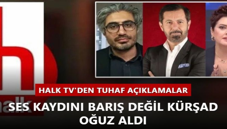 Halk TV'den tuhaf açıklamalar... Ses kaydını Barış değil Kürşad Oğuz aldı