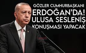 Cumhurbaşkanı Erdoğan ulusa sesleniş konuşması yapacak