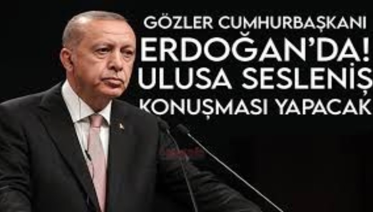 Cumhurbaşkanı Erdoğan ulusa sesleniş konuşması yapacak