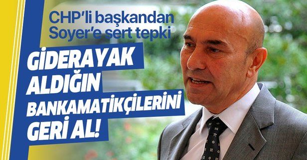 CHP'li Belediye Başkanından Tunç Soyer'e sert tepki: "Bankamatikçilerini geri alsın".