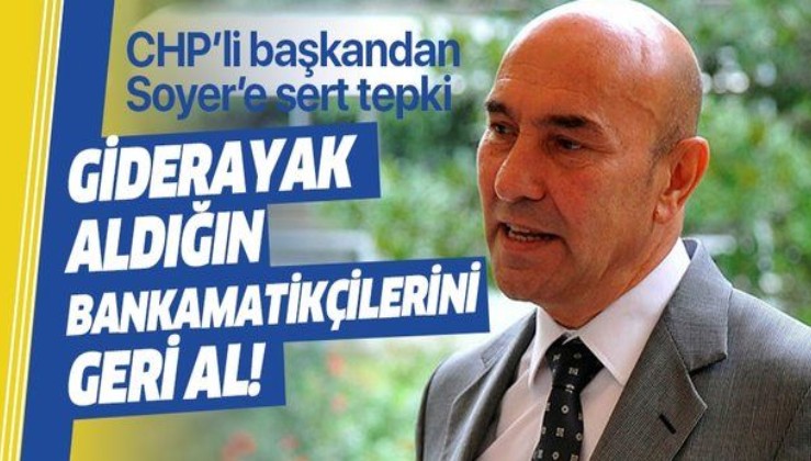 CHP'li Belediye Başkanından Tunç Soyer'e sert tepki: "Bankamatikçilerini geri alsın".