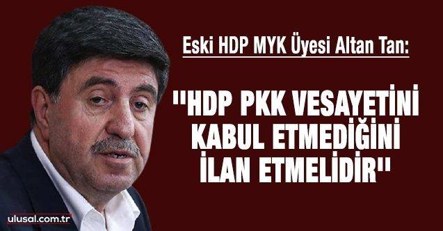 İTİRAF: HDP MYK Üyesi Altan Tan: ''HDP PKK vesayetini kabul etmediğini ilan etmelidir''