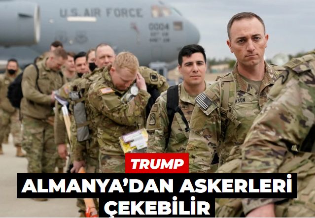 Trump Almanya’dan askerleri çekebilir