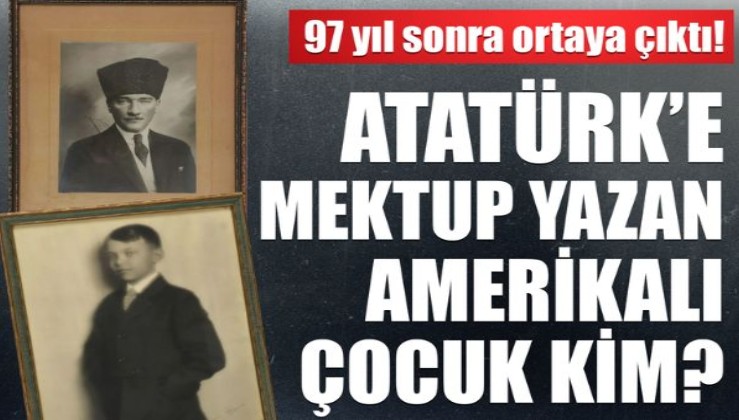 Atatürk'e mektup yazan ABD'li çocuk: 97 yıl sonra ortaya çıktı!