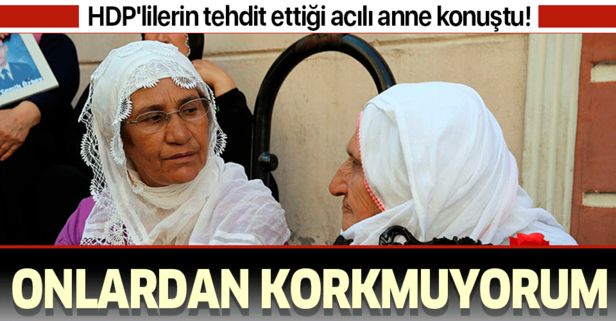 Evlat nöbetinde HDP'liler tarafından tehdit edilen acılı anne Remziye Akkoyun: Onlardan korkmuyorum.