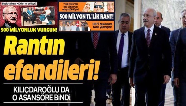 Kemal Kılıçdaroğlu da rant asansörüne bindi!.