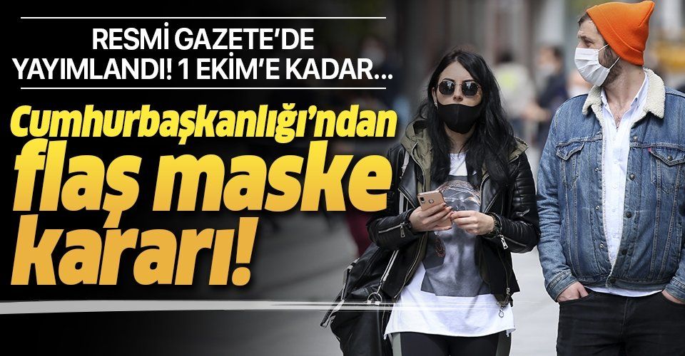 Son dakika: Cumhurbaşkanlığı'ndan flaş maske kararı!