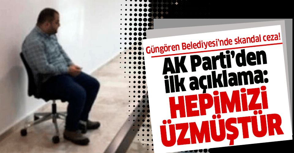 Güngören Belediyesi'ndeki 'ceza' skandalına AK Parti'den ilk yorum: Hepimizi üzmüştür.