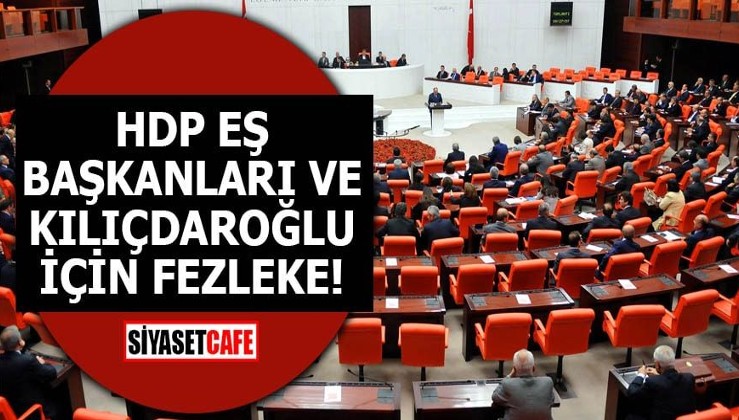 HDP eş başkanları ve Kılıçdaroğlu ve için fezleke!