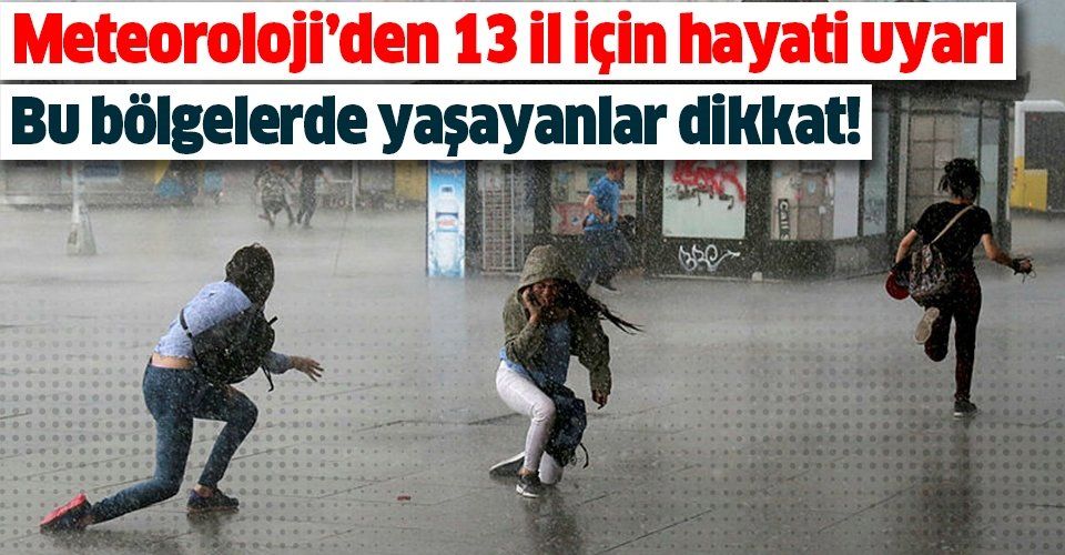 Meteoroloji'den İstanbul ve 12 il için son dakika sağanak yağış uyarısı! .