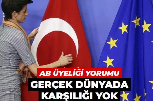Uzmanlar AB üyeliğini yorumladı Gerçek dünyada karşılığı yok