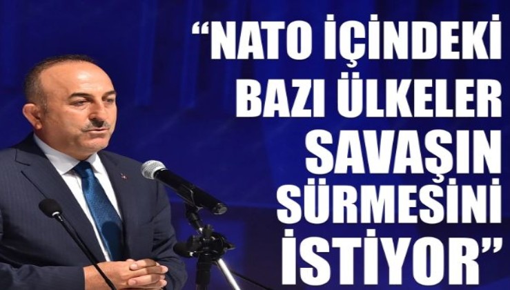 Bakan Çavuşoğlu: Ukrayna'da savaşın sürmesini isteyen ülkeler var