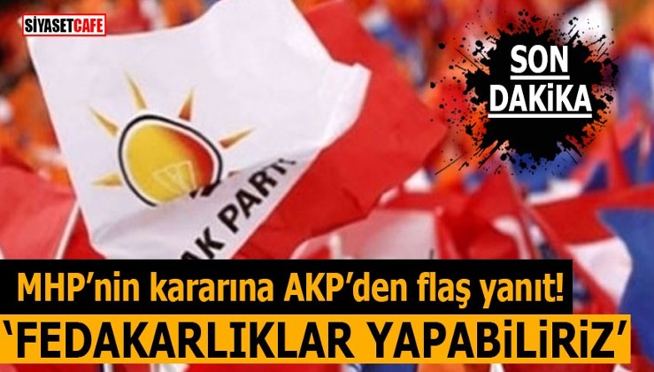 MHP’nin 3 büyükşehirle ilgili kararına AKP’den ilk tepki! ‘Fedakarlıklar yapabiliriz’