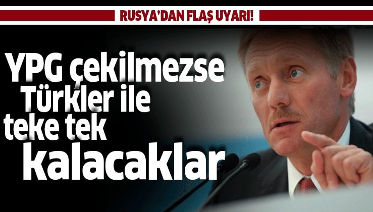 Son dakika: Kremlin Sözcüsü Peskov: YPG çekilmezse Türkler ile teke tek kalacaklar.