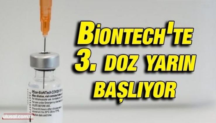 Biontech'te 3. doz uygulaması yarın başlıyor