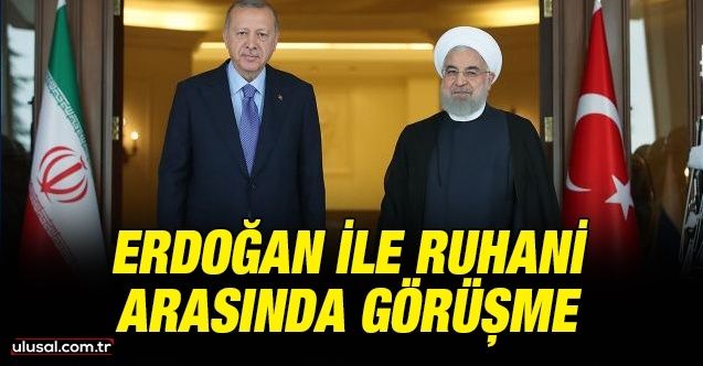 Cumhurbaşkanı Erdoğan İran Cumhurbaşkanı Ruhani ile görüştü