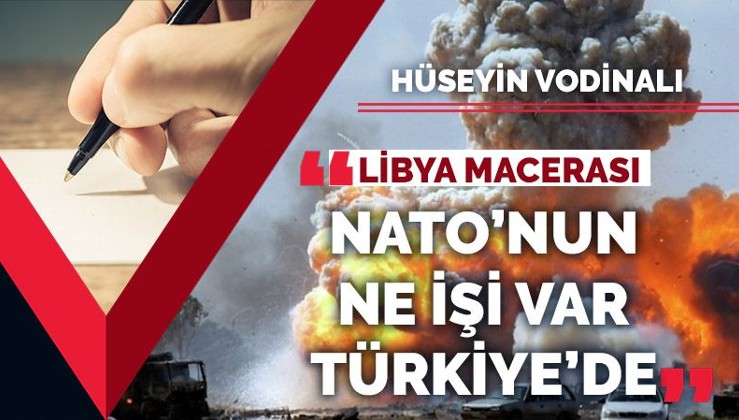 Libya'da ne işimiz var diyenlere güçlü veryansın: NATO’nun ne işi var Türkiye’de!