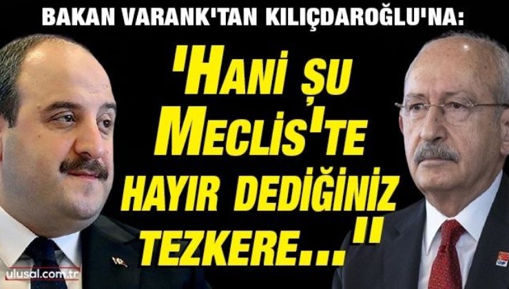 Bakan Varank'tan Kılıçdaroğlu'na: ''Hani Meclis'te hayır dediğiniz tezkere...''