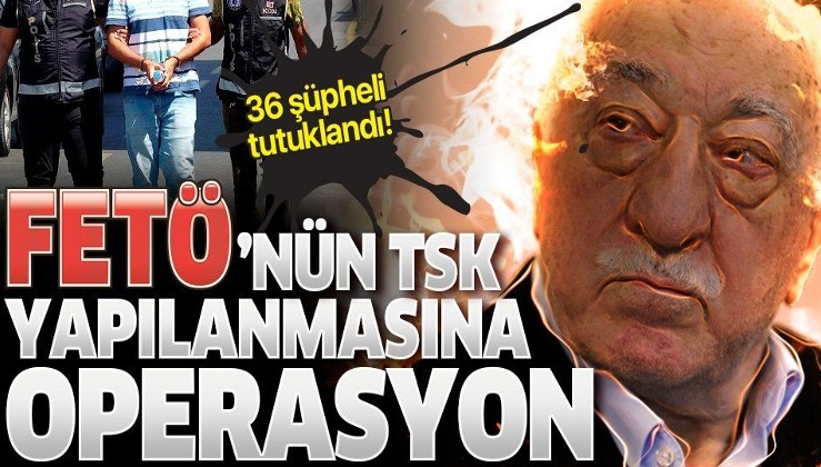 Son dakika: İzmir merkezli 40 ilde FETÖ'nün TSK yapılanması operasyon: 36 kişi tutuklandı