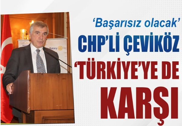 CHP'li Çeviköz 'Türkiye' adına da karşı: Başarısız olacak