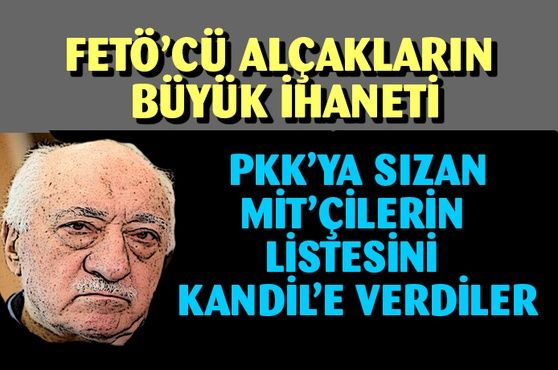 FETÖ'nün büyük ihaneti!.. PKK içerisindeki MİT'çilerin listesini Kandil'e verdiler