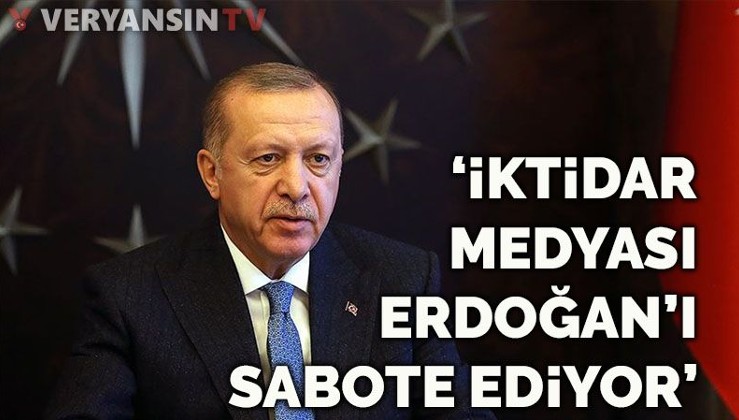 'İktidar medyası Erdoğan'ı sabote ediyor'