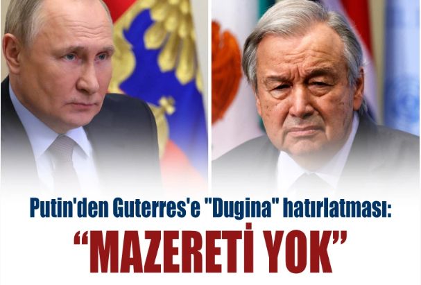Putin'den Guterres'e "Dugina" hatırlatması: Mazereti yok